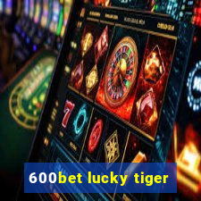 600bet lucky tiger